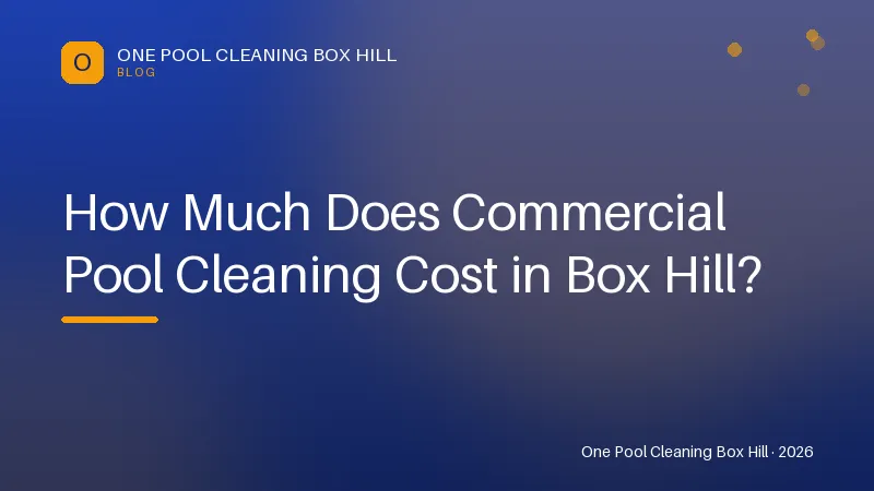 How Much Does Commercial Pool Cleaning Cost in Box Hill? — Tips article by One Pool Cleaning Box Hill