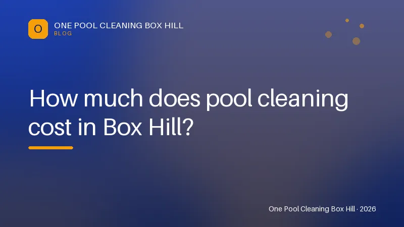 How much does pool cleaning cost in Box Hill? — Tips article by One Pool Cleaning Box Hill